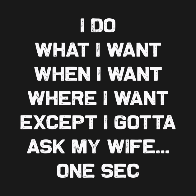 I do what I want gotta ask my wife | Funny man card tee by MerchMadness