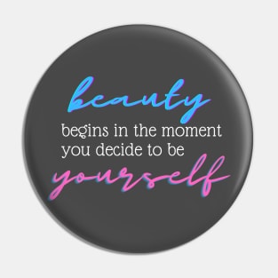 Beauty Begins In The Moment You Decide To Be Yourself Pin