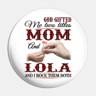 Vintage God Gifted Me Two Titles Mom And Lola Wildflower Hands Flower Happy Mothers Day Pin