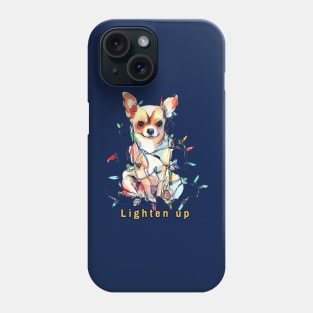 Lighten up Chihuahua Phone Case