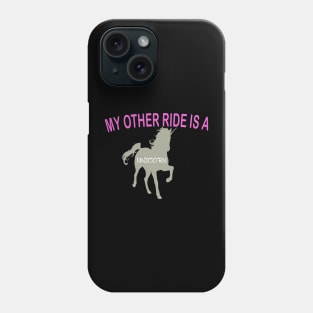 My Other Ride Is A Unicorn Phone Case