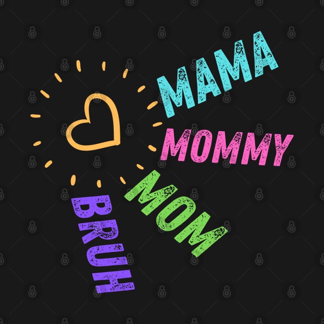 Mama Mommy Mom Bruh. Mother's day. Funny. by AstronomDesign