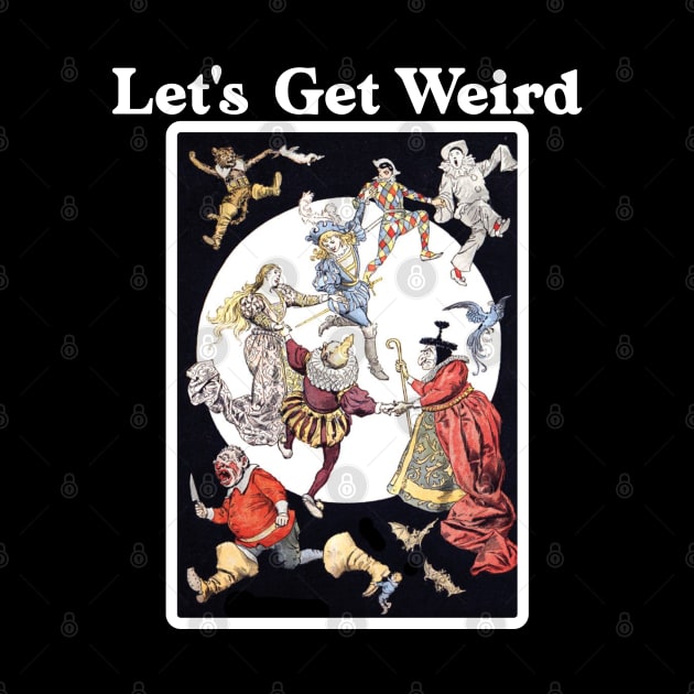 Let's Get Weird by Seaside Designs