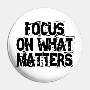 Focus On What Matters Pin