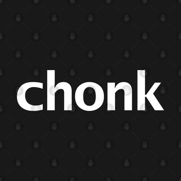 Chonk Minimal Typography White Text by ellenhenryart