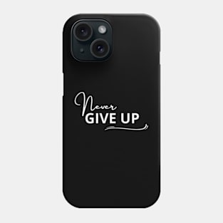 never give up Phone Case