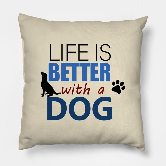 Life Is Better With A Dog - Love Dogs - Gift For Dog Lover Pillow by xoclothes