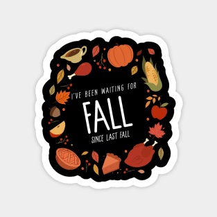 I’ve Been Waiting For Fall Since Fall – Autumn is My Favorite Season Humorous Design Magnet