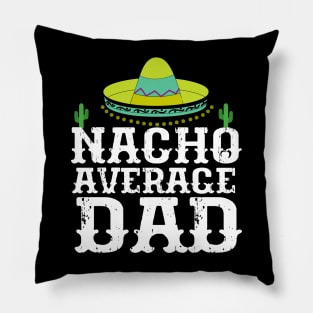 Nacho Average Dad Cinco De Mayo Father Pillow