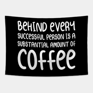 Behind Every Successful Person is A Substantial Amount of Coffee | Coffee Lover Typography | White Tapestry