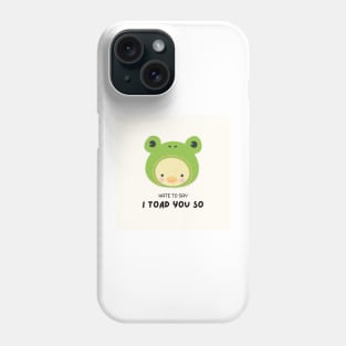 hate to say I toad you so frog Phone Case