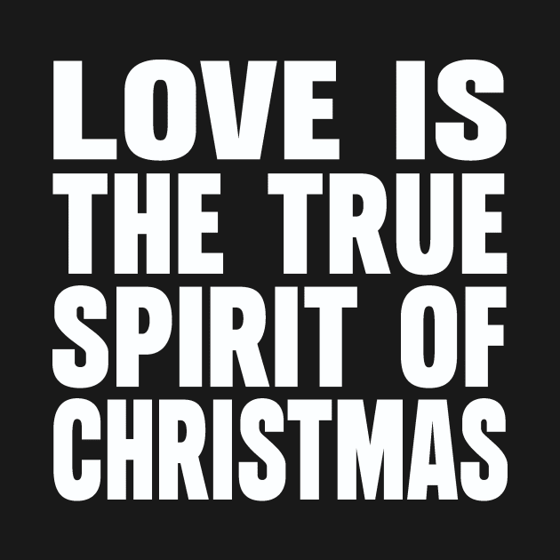 Love is the true spirit of Christmas by Evergreen Tee