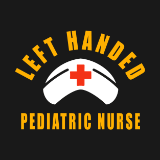 Left Handed Pediatric Nurse Birthday Gift Saying T-Shirt