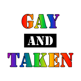 Gay and Taken (v2) T-Shirt