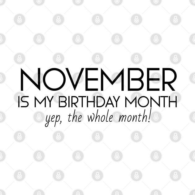 November Is My Birthday Month Yep, The Whole Month by Textee Store