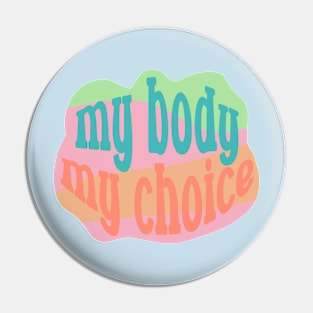 My Body My Choice Pin