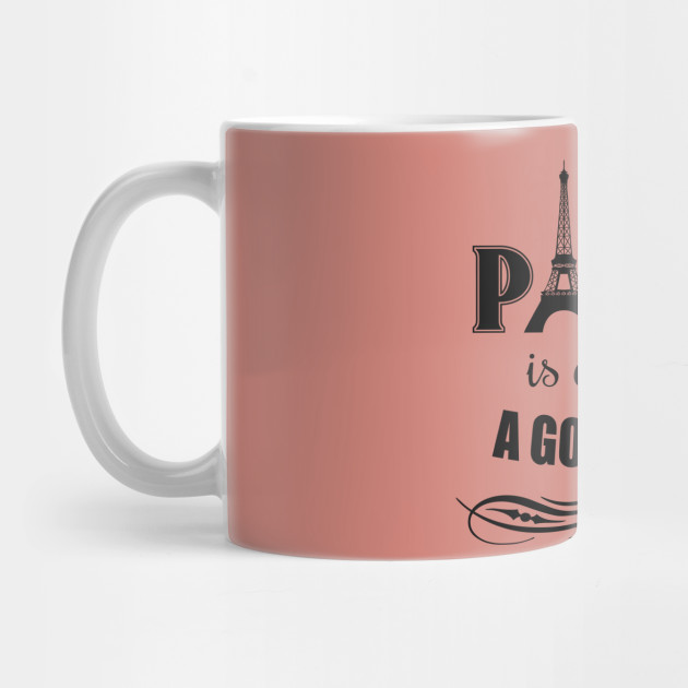 Paris Is Always A Good Idea Paris Mug Teepublic