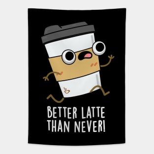 Better Than Latte Than Never Cute Coffee Pun Tapestry