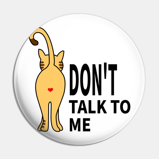 CAT:DON'T TALK TO ME Pin by MoreThanThat