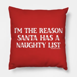 I'm the reason Santa has a Naughty List Pillow