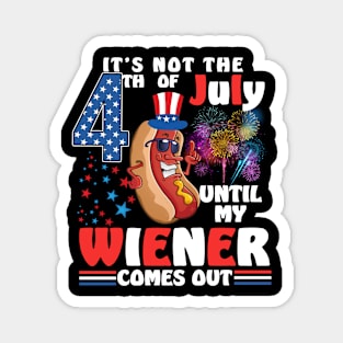 Not 4th of July Until My Wiener Comes Out Funny Hotdog Magnet