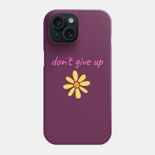 Pink "Don't Give Up" With Yellow Flower Phone Case