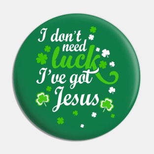 I Don't Need Luck I've Got Jesus Pin