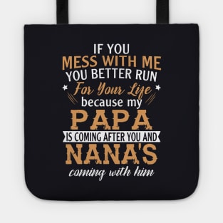 If You Mess With Me You Better Run For Your Life Because My Papa Is Coming After You And Nanas Coming With Him Papa Daughter Tote