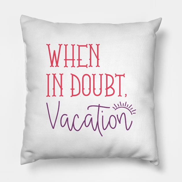 When In Doubt Vacation Pillow by CreativeJourney