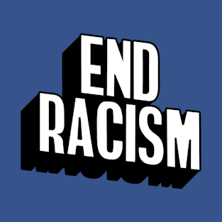 END RACISM! T-Shirt