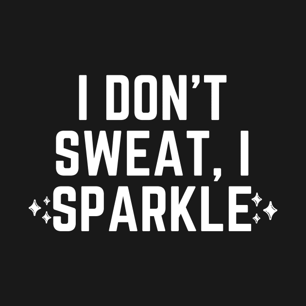 I don't sweat, I sparkle by Word and Saying