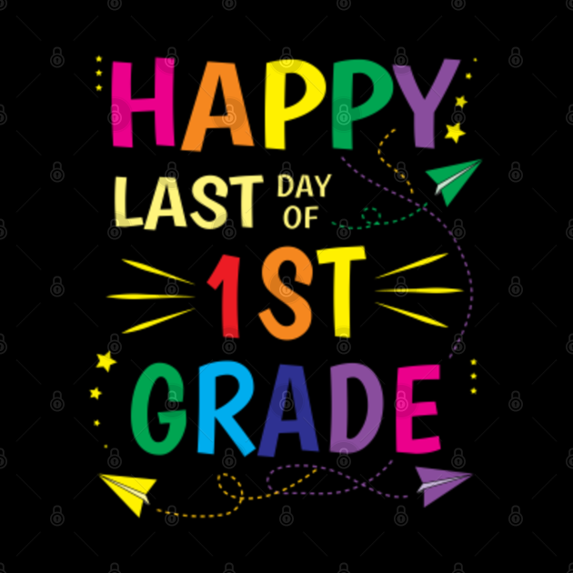 Happy Last Day of School 1st First Grade Teacher Happy Last Day Of