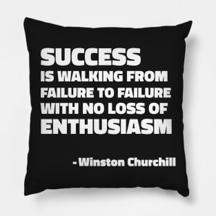 Success is walking from failure to failure with no loss of enthusiasm - Winston Churchill quote Pillow