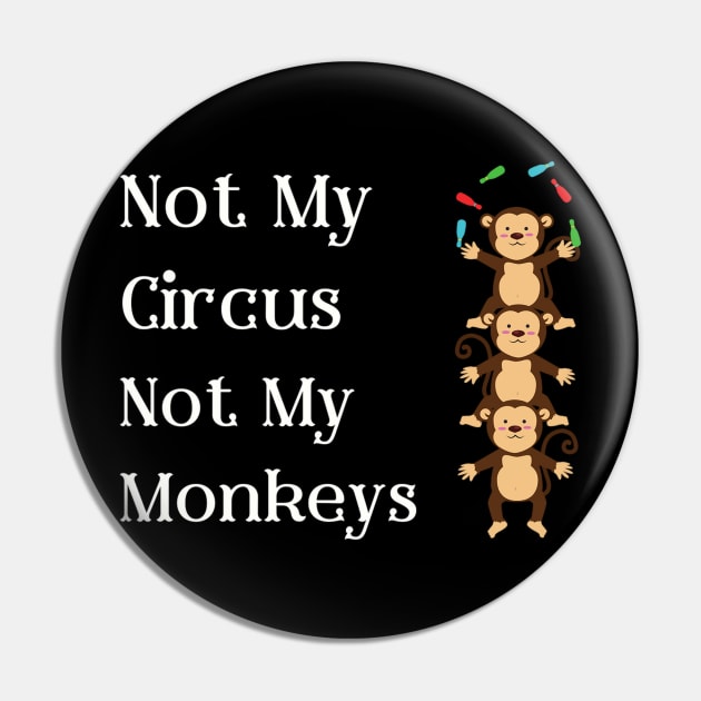 Not My Circus Not My Monkeys T-Shirt - Comical Circus Monkeys Design, Funny, Sarcastic Shirt, Great Gift Idea Pin by TeeGeek Boutique