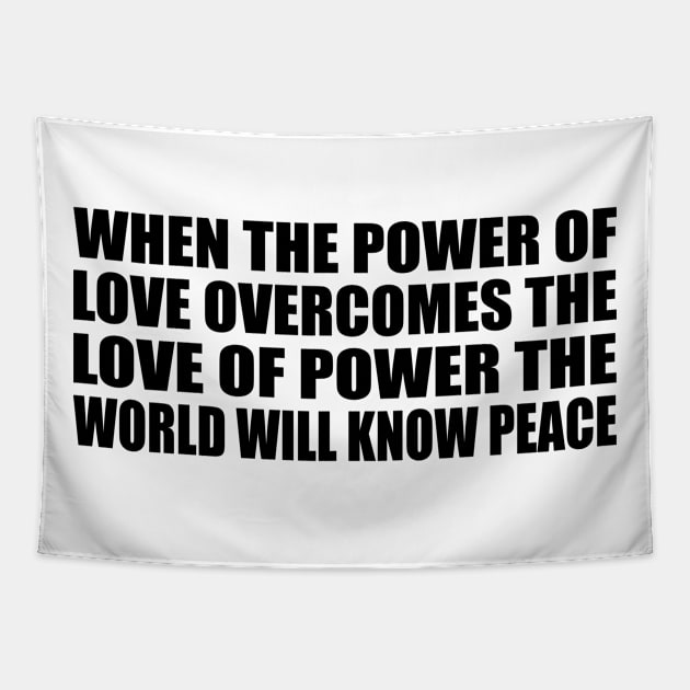 When the power of love overcomes the love of power the world will know peace Tapestry by Geometric Designs