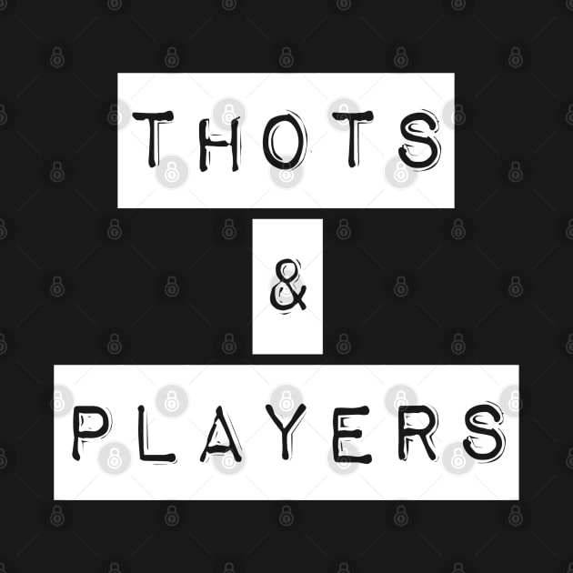 Thots & Players by GrayDaiser