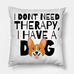 I dont need therapy I have a dog Pillow