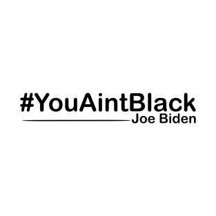 You Aint Black T-Shirt