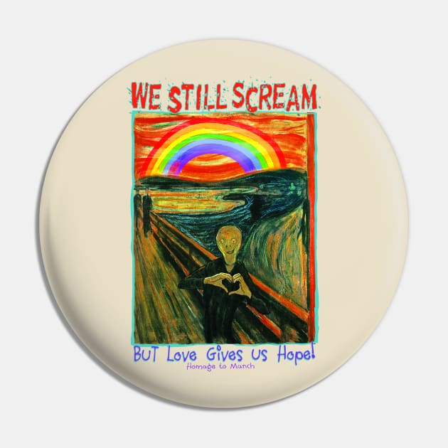 We Still Scream But Love gives us Hope Pin by Mudge