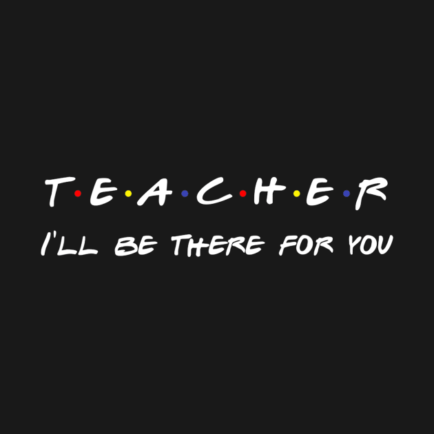 Teacher I'll Be There For You by Vicenta Aryl