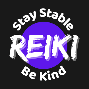 REIKI - Stay Stable, Be Kind T-Shirt