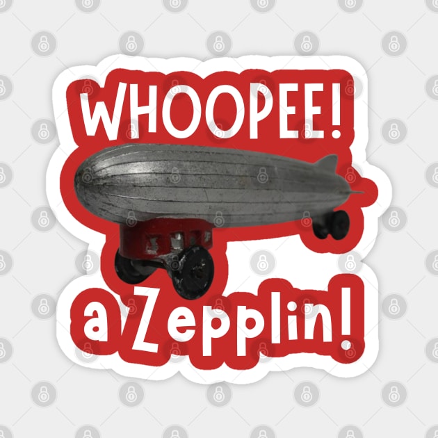 Whoopee a Zepplin! Magnet by TurnerTees