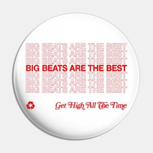 Big Beats Are The Best, Get High All The Time Pin