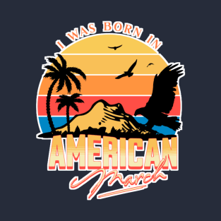 Was Born in American, March Retro T-Shirt