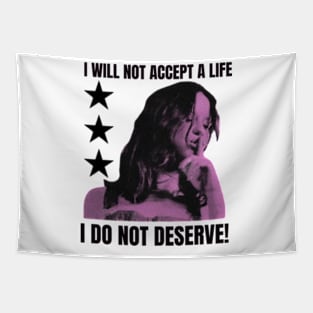 I WILL NOT ACCEPT A LIFE I DO NOT DESERVE! Tapestry