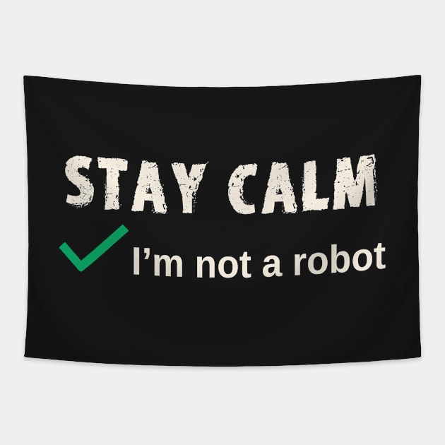 Stay Calm I'm not a Robot Funny Computer Log In Tapestry by scotch