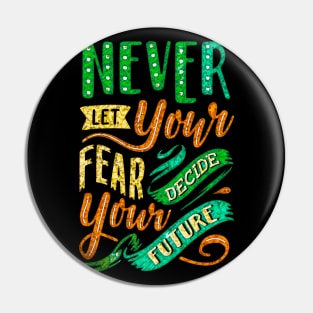 Never Let Your Fear Decide Your Future - Typography Inspirational Quote Design Great For Any Occasion Pin