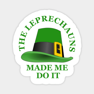 The Leprechauns Made Me Do It Magnet