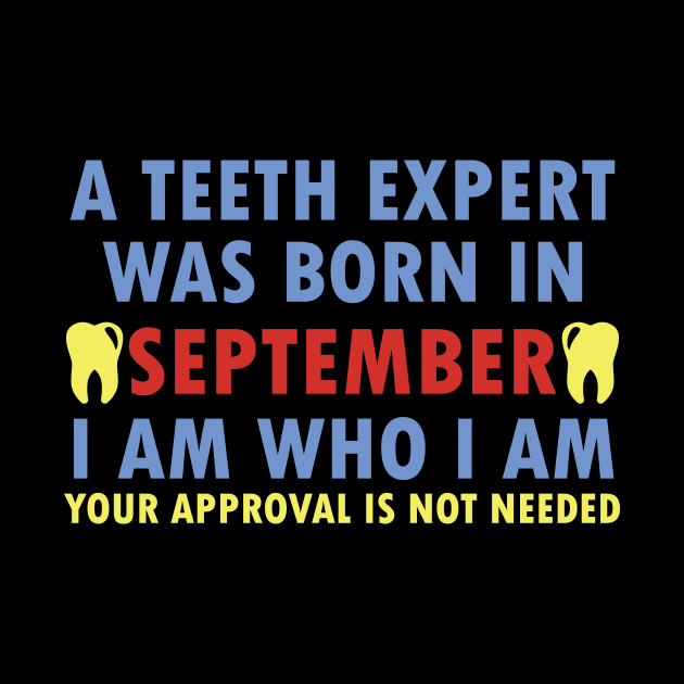 A Teeth Expert Was Born In SEPTEMBER by dentist_family