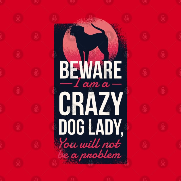 Beware Crazy Dog Lady by madeinchorley